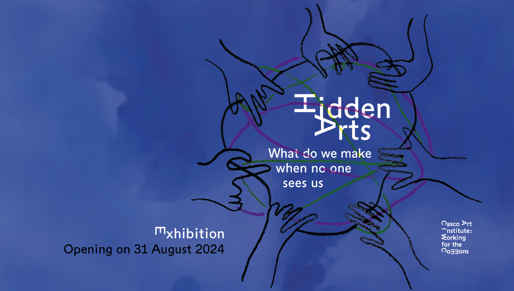 Hidden Arts: What do we make when no one sees us